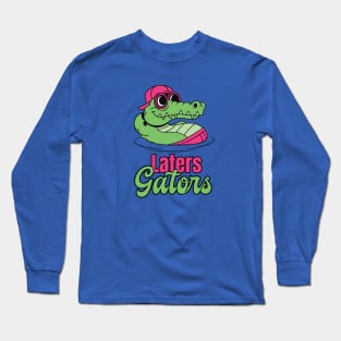 Laters Gaters Long Sleeve T-Shirt